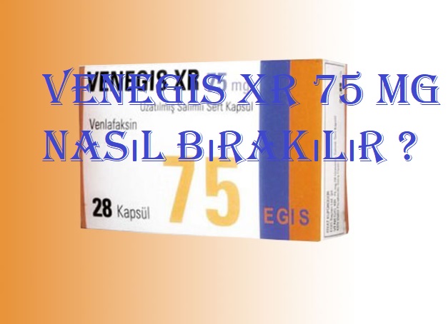 Venegis XR 75 mg nasıl bırakılır
