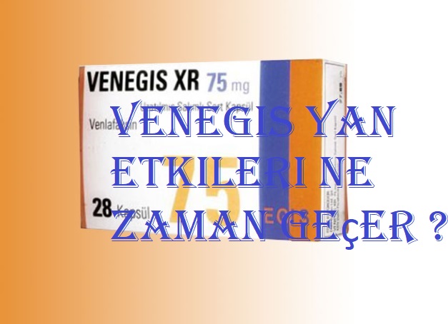 Venegis yan etkileri ne zaman geçer