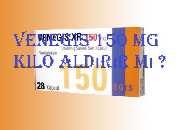 Venegis 150 mg kilo aldırır mı