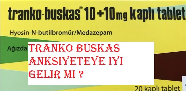 Tranko Buskas anksiyeteye iyi gelir mi ?