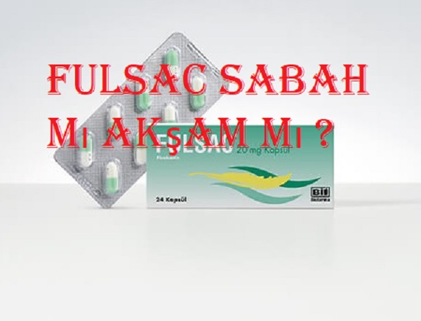 Fulsac sabah mı akşam mı
