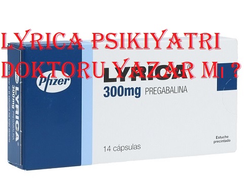Lyrica psikiyatri doktoru yazar mı