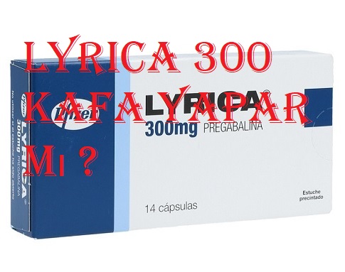 Lyrica 300 kafa yapar mı