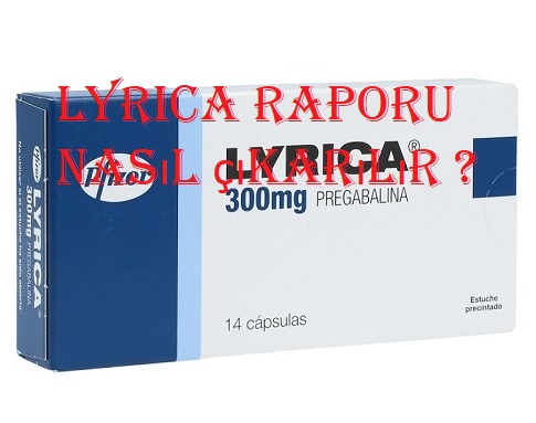 Lyrica raporu nasıl çıkarılır