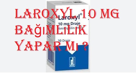 Laroxyl 10 mg bağımlılık yapar mı ?