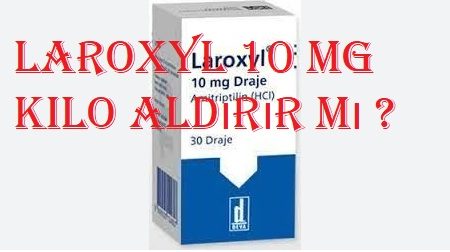 Laroxyl 10 mg kilo aldırır mı ?