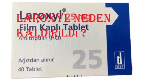 Laroxyl neden kaldırıldı